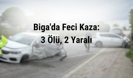 Biga’da Feci Kaza: 3 Kişi Hayatını Kaybetti, İki Savcı Yaralandı