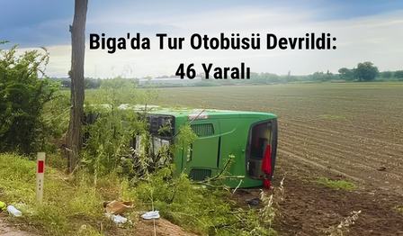 Biga’da Tur Otobüsü Tarlaya Devrildi: 46 Yaralı