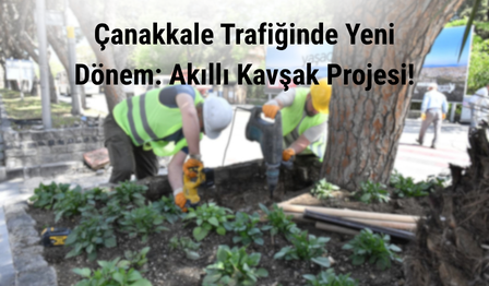 Çanakkale Trafiğinde Yeni Dönem: Akıllı Kavşak Projesi!