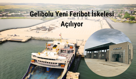 Gelibolu Yeni Feribot İskelesi Hizmete Giriyor